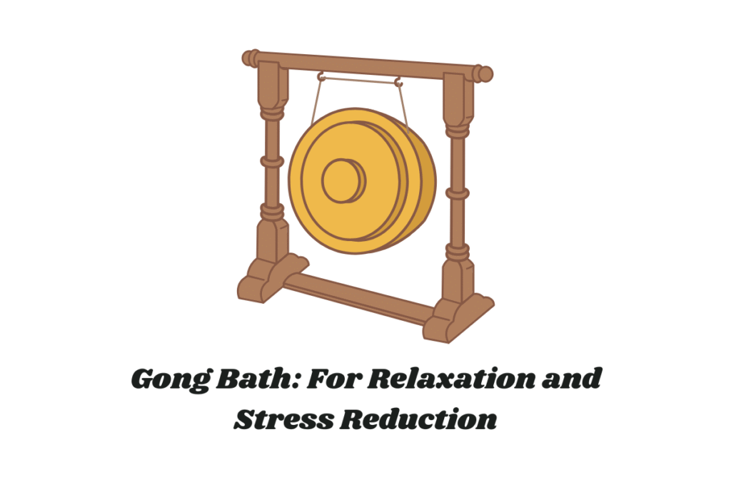 Gong Bath: For Relaxation and Stress Reduction