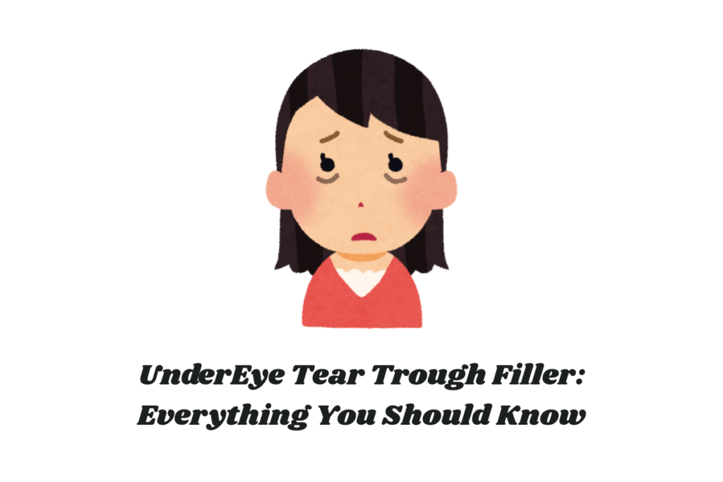 UnderEye Tear Trough Filler: Everything You Should Know