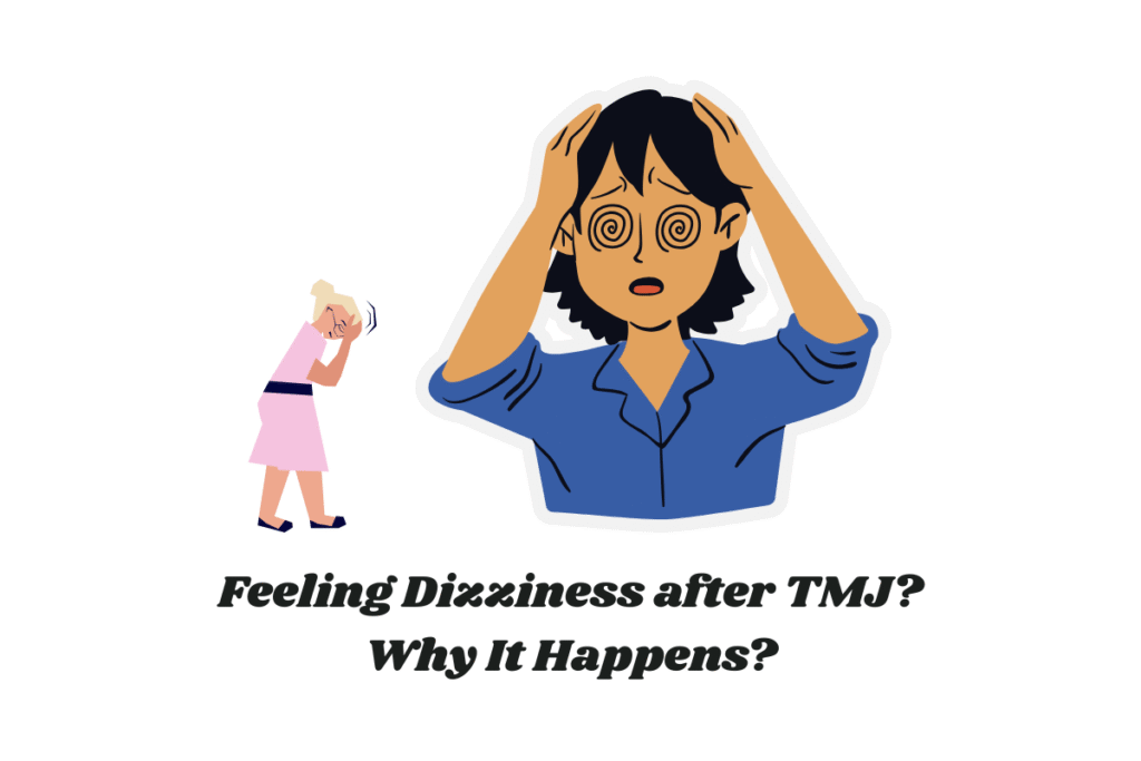 Feeling Dizziness after TMJ? Why It Happens?