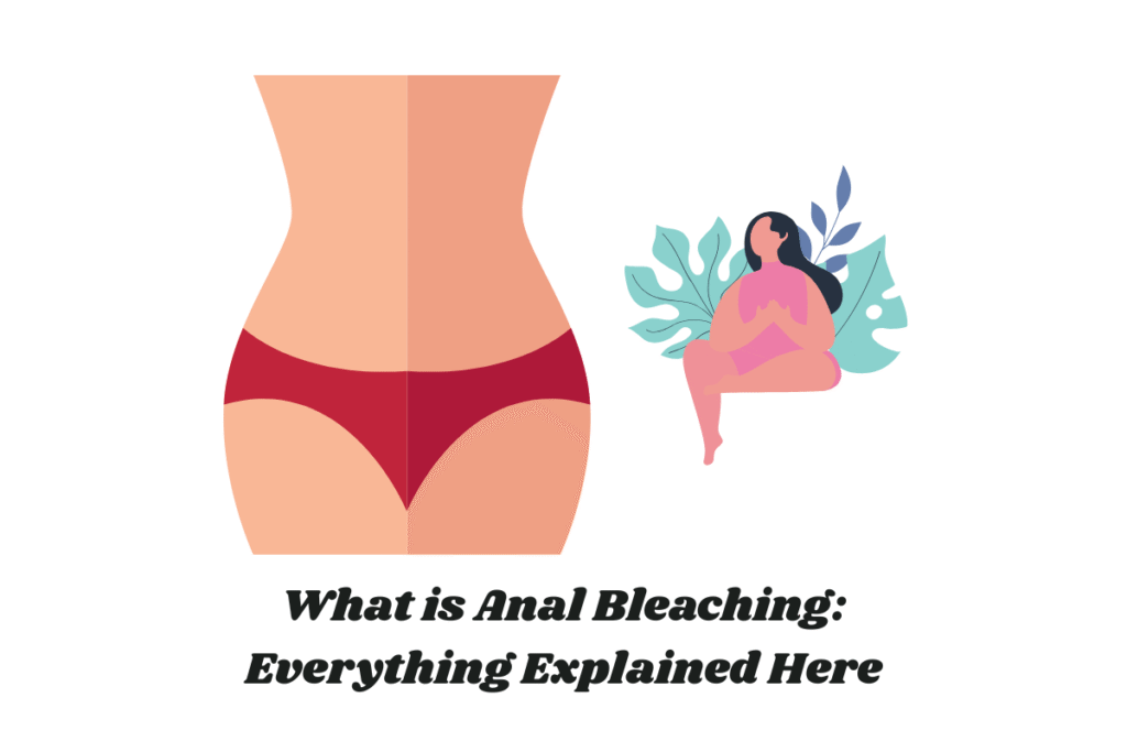 What is Anal Bleaching: Everything Explained Here