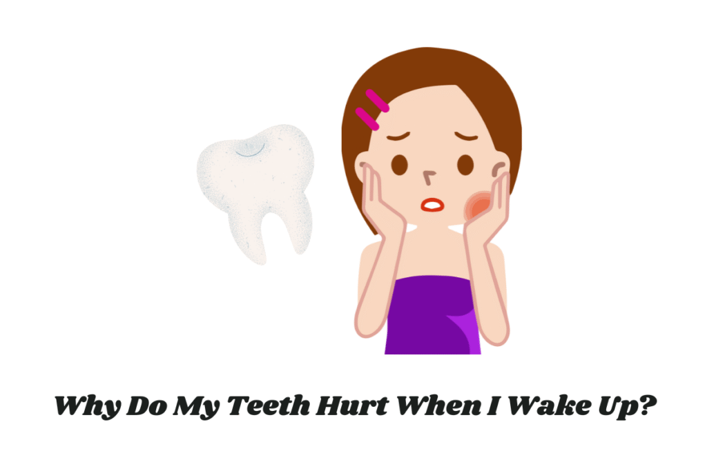 Why do my teeth hurt when I wake up