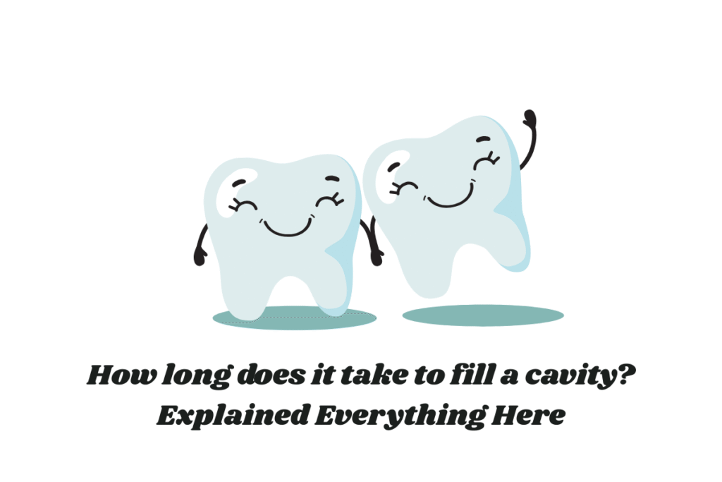 How long does it take to fill a cavity? Explained Everything Here